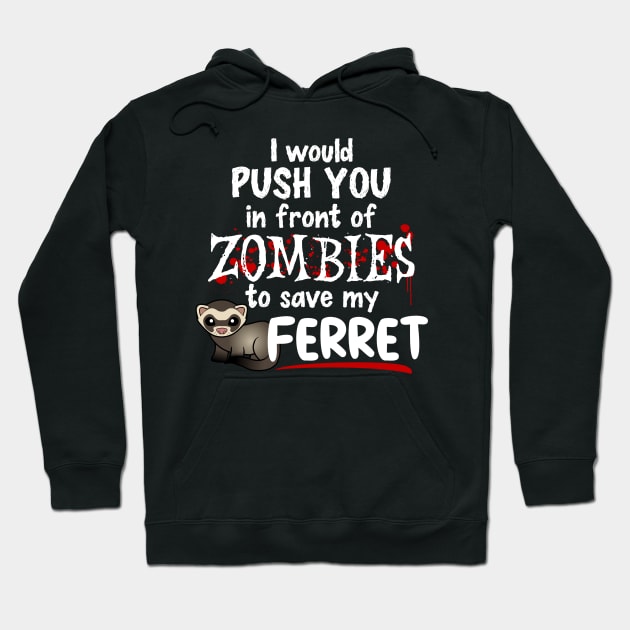 Push You In Front of Zombies For My Ferret Hoodie by CeeGunn